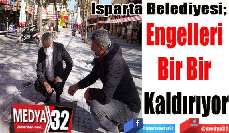 Isparta Belediyesi; 
Engelleri 
Bir Bir 
Kaldırıyor
