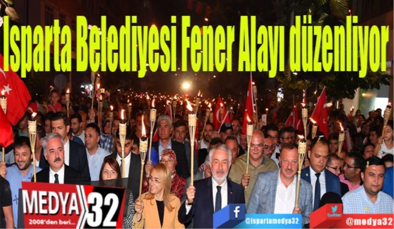 Isparta Belediyesi 
Fener Alayı düzenliyor 
