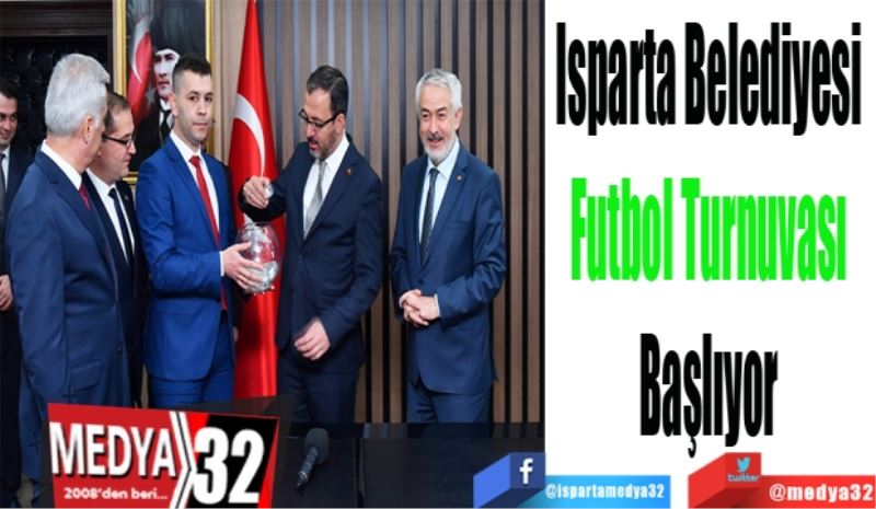 Isparta Belediyesi 
Futbol Turnuvası 
Başlıyor 
