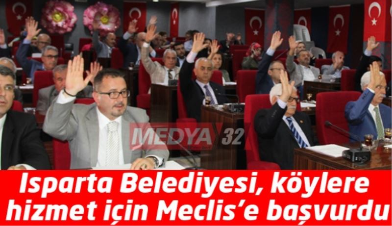 Isparta Belediyesi, köylere hizmet için Meclis’e başvurdu