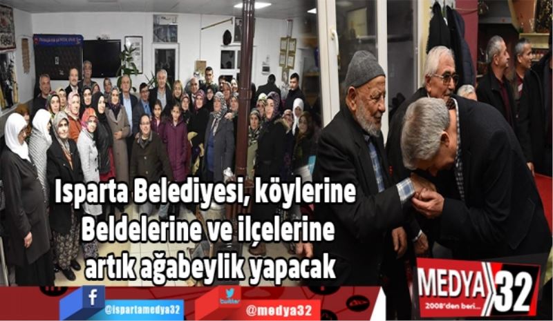 Isparta Belediyesi, köylerine Beldelerine ve ilçelerine artık ağabeylik yapacak