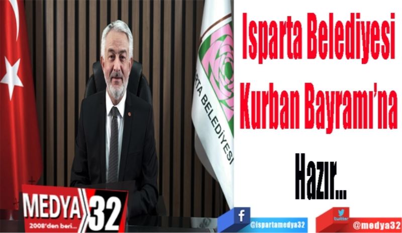 Isparta Belediyesi 
Kurban Bayramı’na 
Hazır…
