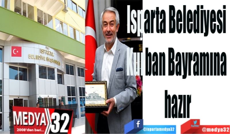 Isparta Belediyesi 
Kurban Bayramına 
hazır
