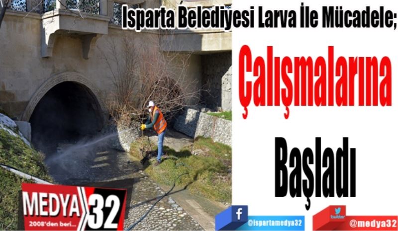 
Isparta Belediyesi Larva İle Mücadele; 
Çalışmalarına 
Başladı 
