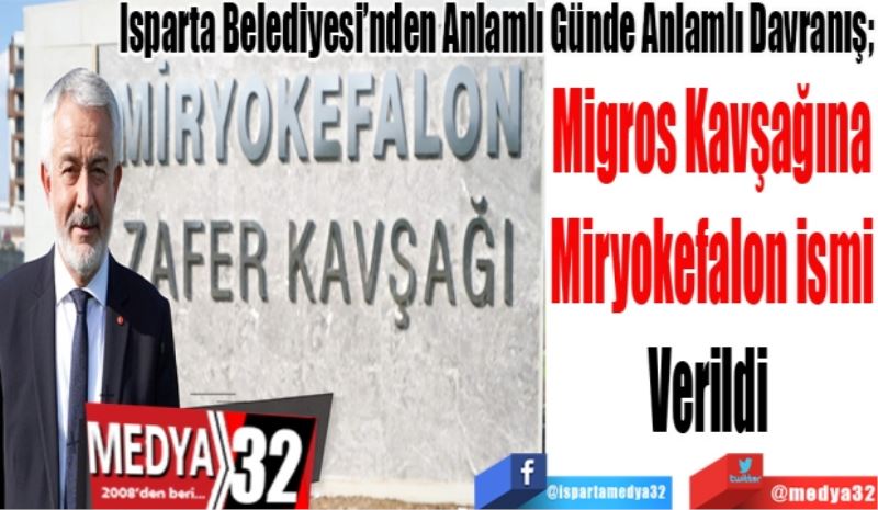 Isparta Belediyesi’nden Anlamlı Günde Anlamlı Davranış; 
Migros Kavşağına
Miryokefalon ismi
Verildi 
