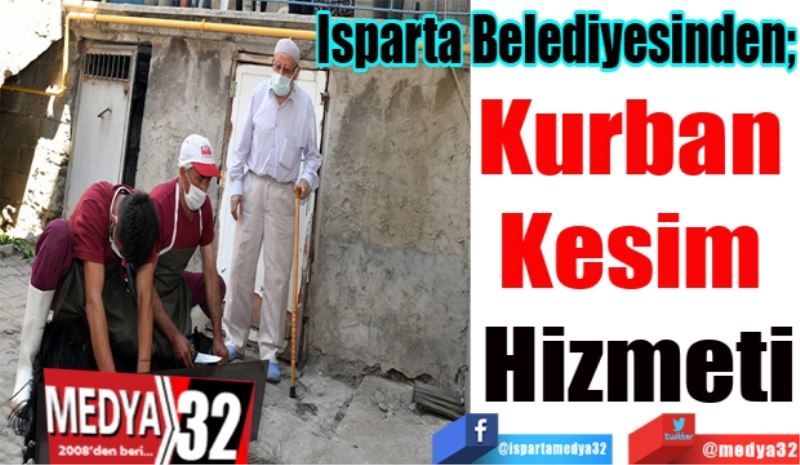 Isparta Belediyesi’nden; 
Kurban 
Kesim 
Hizmeti 
