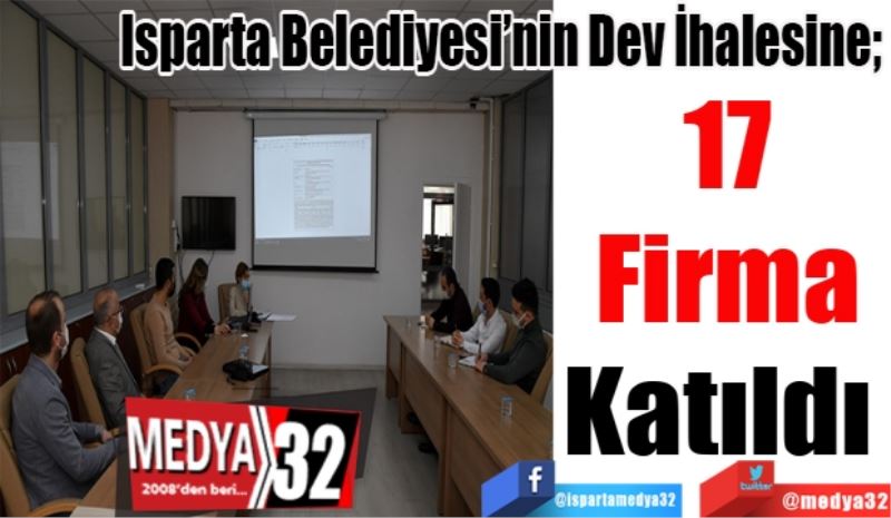 Isparta Belediyesi’nin Dev İhalesine; 
17
Firma
Katıldı 
