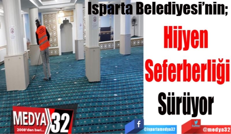 Isparta Belediyesi’nin; 
Hijyen 
Seferberliği
Sürüyor 
