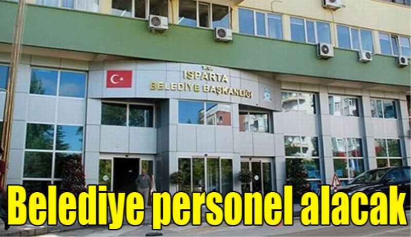 Isparta Belediyesi personel alacak