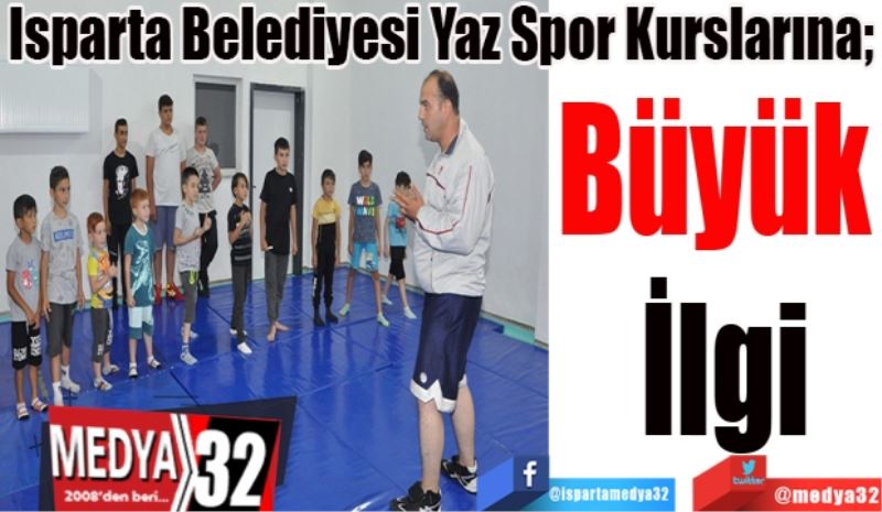 Isparta Belediyesi Yaz Spor Kurslarına; 
Büyük 
İlgi 

