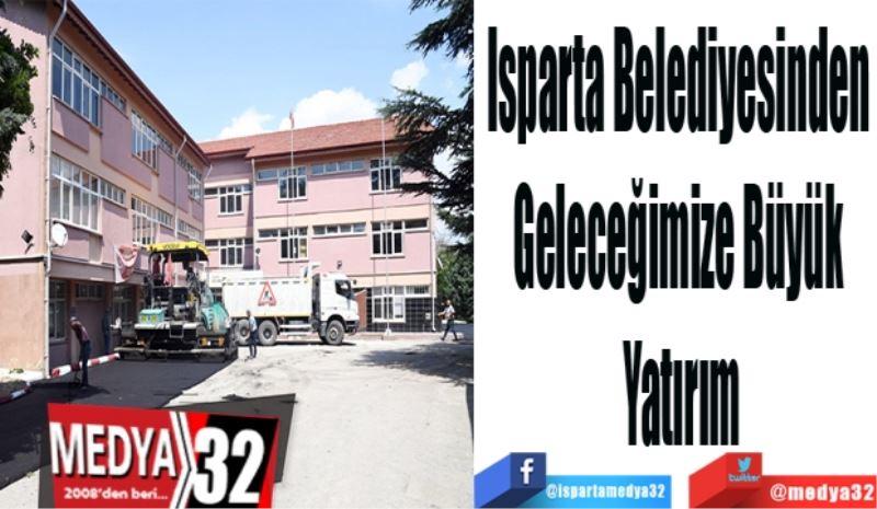 Isparta Belediyesinden 
Geleceğimize Büyük 
Yatırım
