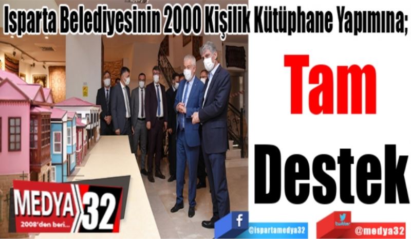 Isparta Belediyesinin 2000 Kişilik Kütüphane Yapımına; 
Tam
Destek 
