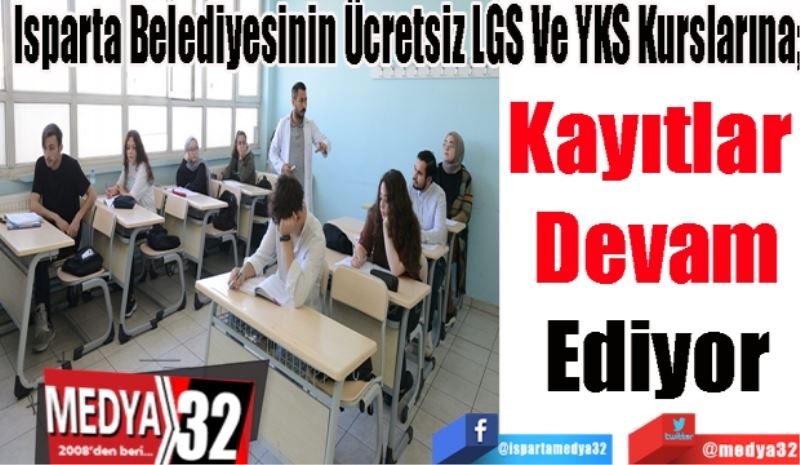 Isparta Belediyesinin Ücretsiz LGS Ve YKS Kurslarına; 
Kayıtlar 
Devam
Ediyor 
