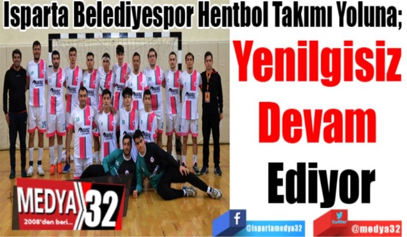 Isparta Belediyespor Hentbol Takımı Yoluna; 
Yenilgisiz 
Devam 
Ediyor
