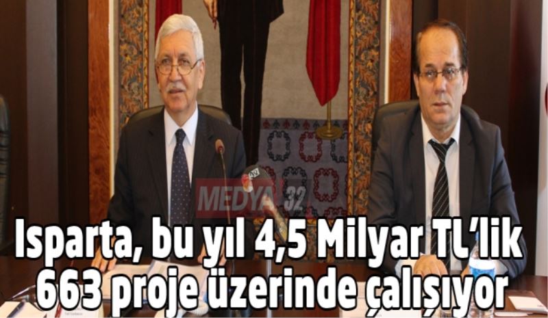 Isparta, bu yıl 4,5 Milyar TL’lik 663 proje üzerinde çalışıyor