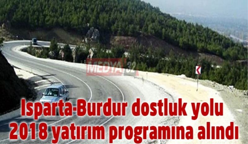 Isparta-Burdur dostluk yolu 2018 yatırım programına alındı