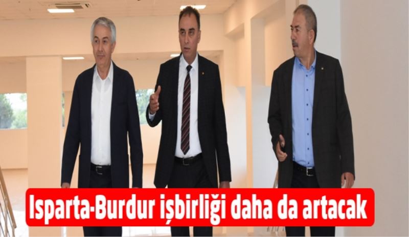 Isparta-Burdur işbirliği daha da artacak 