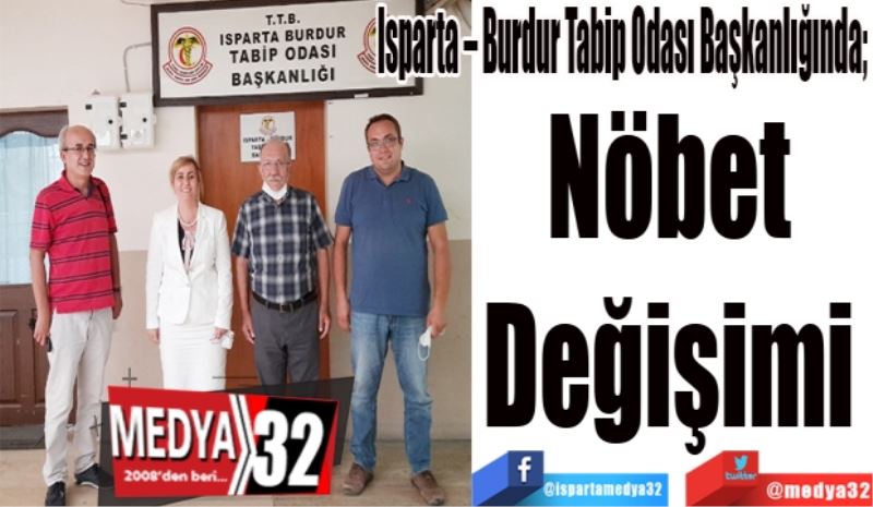 Isparta – Burdur Tabip Odası Başkanlığında; 
Nöbet 
Değişimi 
