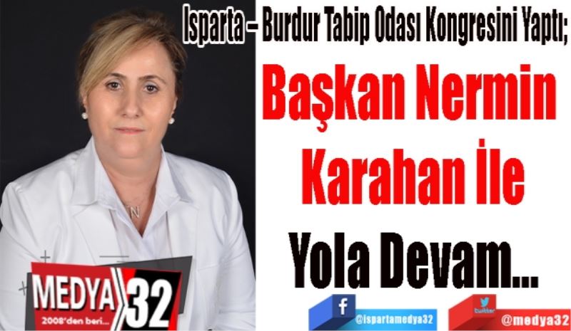 Isparta – Burdur Tabip Odası Kongresini Yaptı; 
Başkan Nermin 
Karahan İle
Devam…
