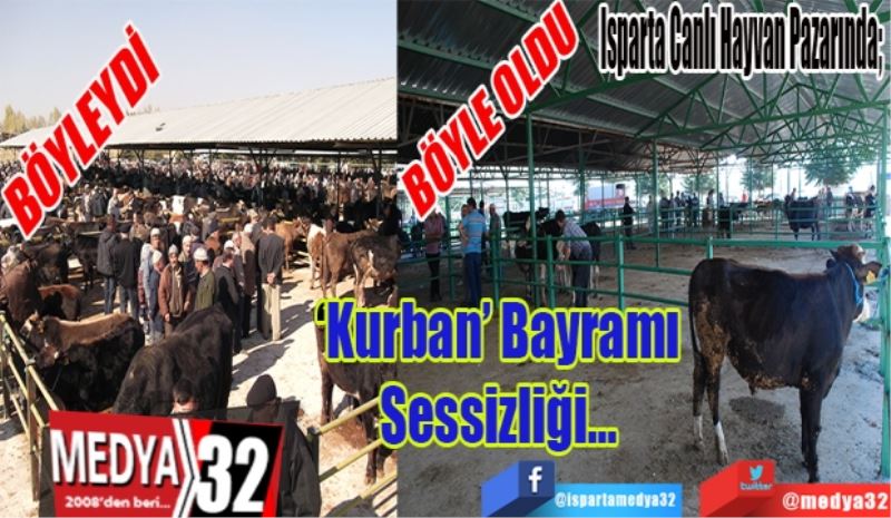 Isparta Canlı Hayvan Pazarında;  
‘Kurban Bayramı’
Sessizliği…
