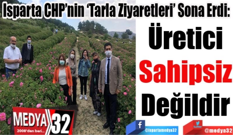 Isparta CHP’nin ‘Tarla Ziyaretleri’ Sona Erdi: 
Üretici
Sahipsiz
Değildir
