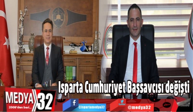 Isparta Cumhuriyet Başsavcısı değişti