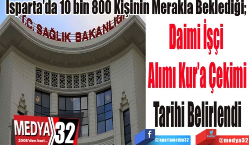 Isparta’da 10 bin 800 Kişinin Merakla Beklediği; 
Daimi İşçi 
Alımı Kur’a Çekimi
Tarihi Belirlendi 
