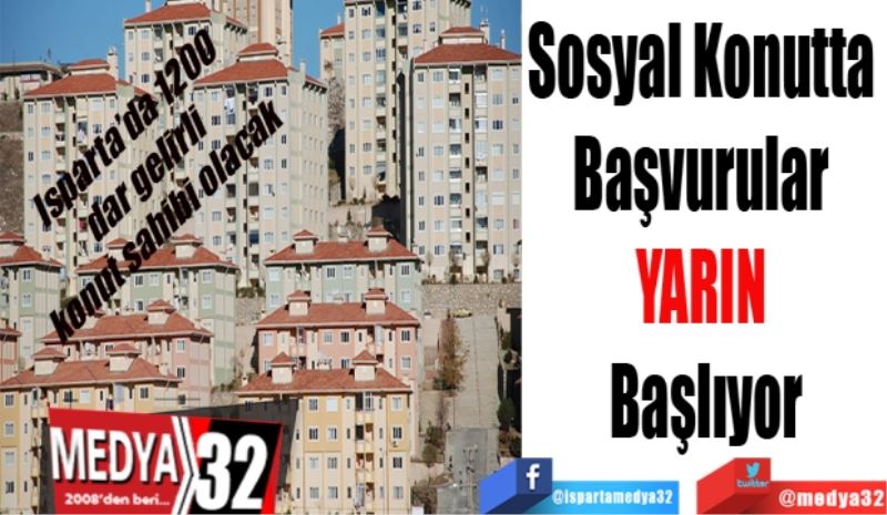 Isparta’da 1200 dar gelirli konut sahibi olacak: 
Sosyal Konutta 
Başvurular 
YARIN 
Başlıyor
