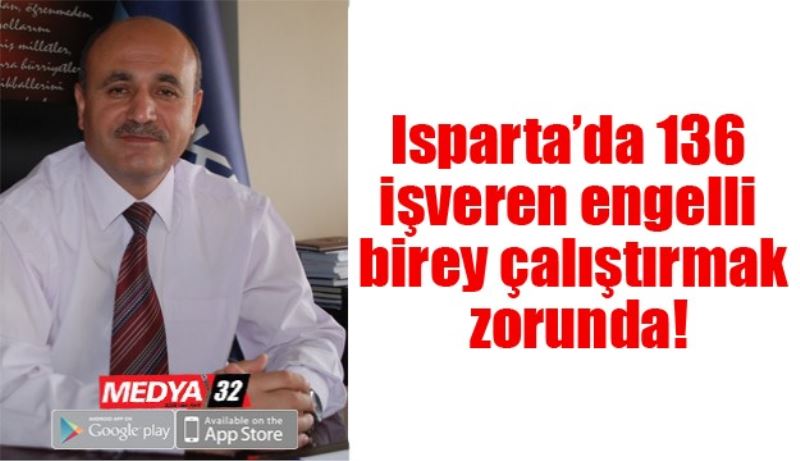 Isparta’da 136 işveren engelli birey çalıştırmak zorunda!
