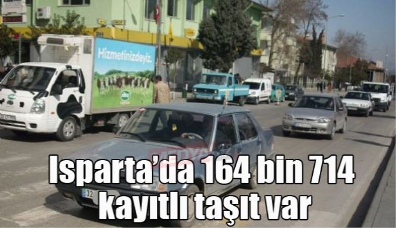 Isparta’da 164 bin 714 kayıtlı taşıt var