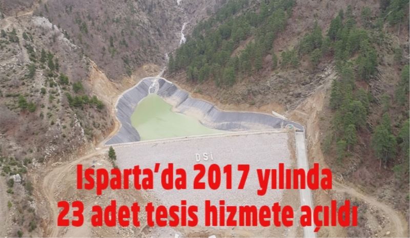 Isparta’da 2017 yılında 23 adet tesis hizmete açıldı