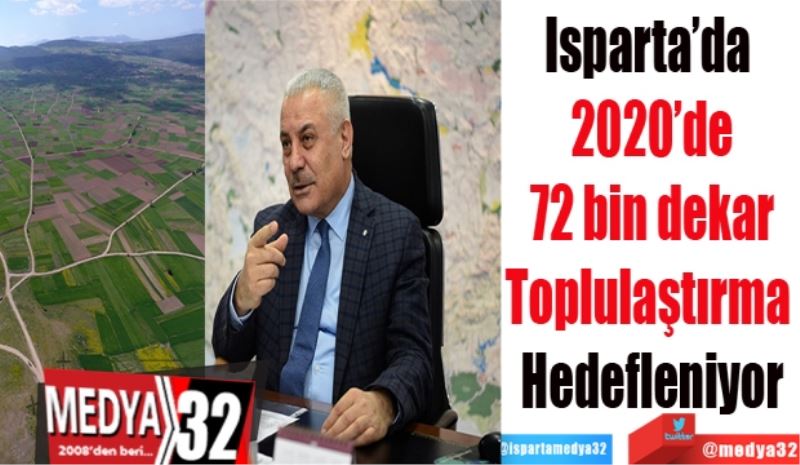 Isparta’da 
2020’de
72 bin dekar
Toplulaştırma 
Hedefleniyor
