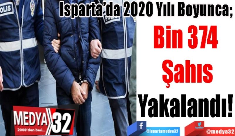 Isparta’da 2020 Yılı Boyunca; 
Bin 374 
Şahıs
Yakalandı! 
