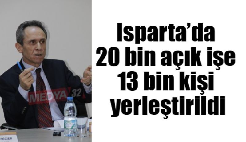 Isparta’da 20 bin açık işe 13 bin kişi yerleştirildi