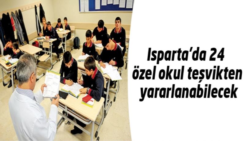 Isparta’da 24 özel okul teşvikten yararlanabilecek