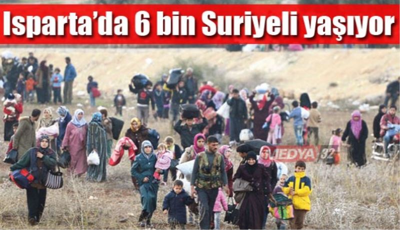 Isparta’da 6 bin Suriyeli yaşıyor