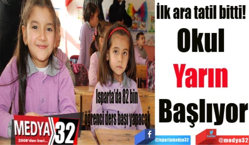 Isparta’da 82 bin öğrenci ders başı yapacak
İlk ara tatil bitti! 
Yarın 
Okul 
Başlıyor
