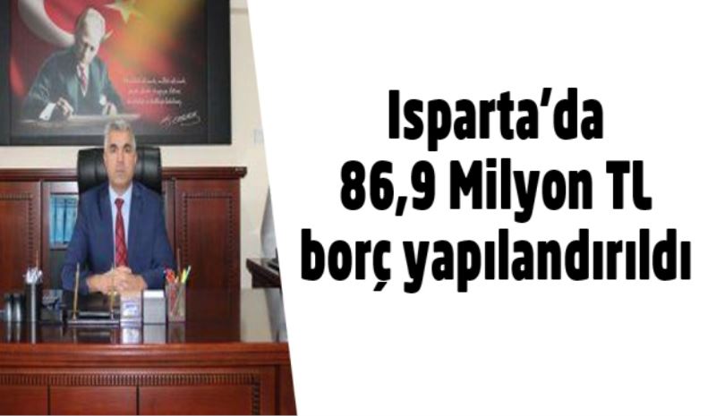 Isparta’da 86,9 Milyon TL borç yapılandırıldı 