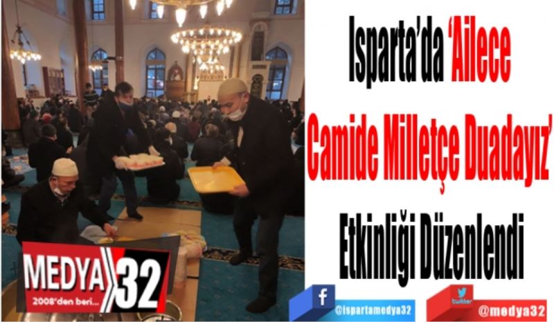 Isparta’da ‘Ailece 
Camide Milletçe Duadayız’ 
Etkinliği Düzenlendi
