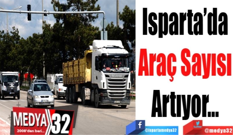 Isparta’da
Araç Sayısı
Artıyor…
