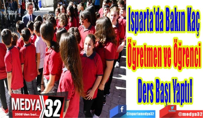 Isparta’da Bakın Kaç 
Öğretmen ve Öğrenci 
Ders Başı Yaptı!
