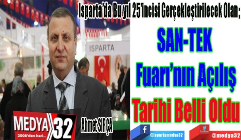 Isparta’da Bu yıl 25’incisi Gerçekleştirilecek Olan; 
SAN-TEK 
Fuarı’nın Açılış
Tarihi Belli Oldu 
