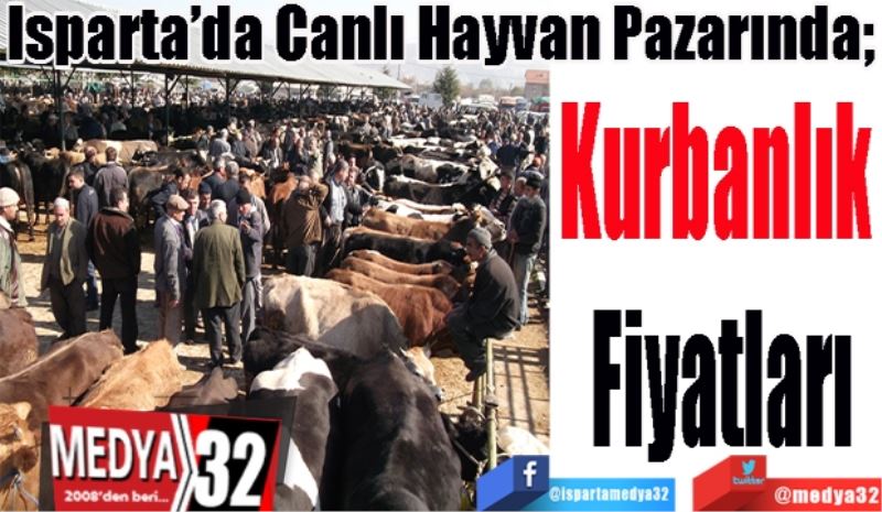 Isparta’da Canlı Hayvan Pazarında; 
Kurbanlık 
Fiyatları
