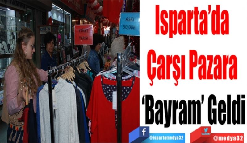 Isparta’da 
Çarşı Pazara 
‘Bayram’ Geldi
