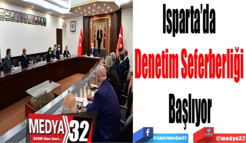 Isparta’da 
Denetim Seferberliği 
Başlıyor
