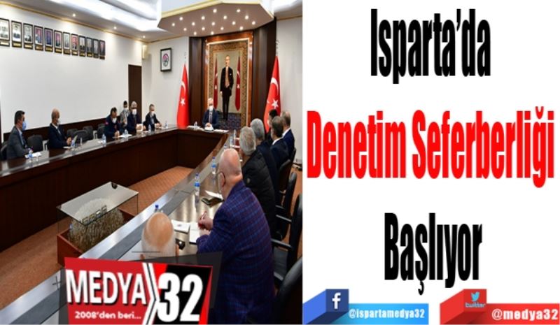 Isparta’da 
Denetim Seferberliği 
Başlıyor
