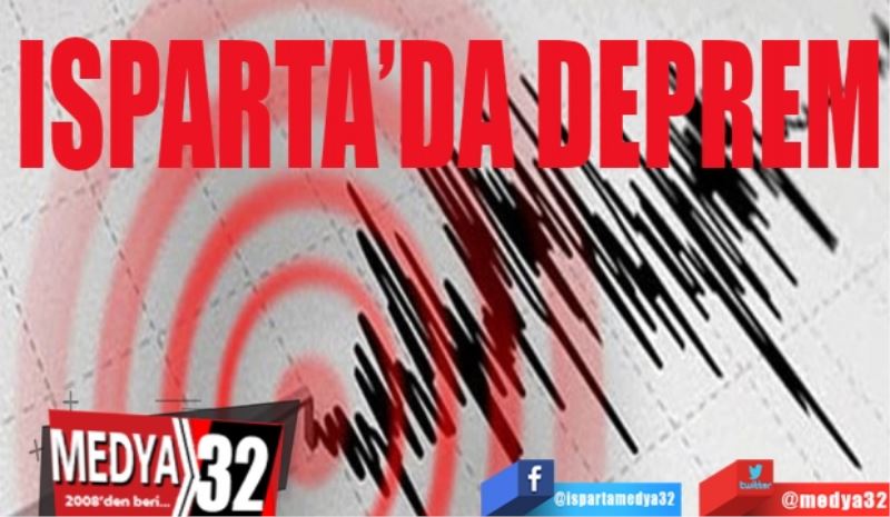 Isparta’da 
deprem! 
