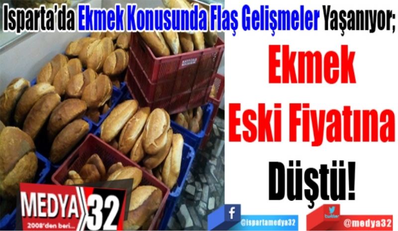 Isparta’da Ekmek Konusunda Flaş Gelişmeler Yaşanıyor; 
Ekmek
Eski Fiyatına
Düştü!
