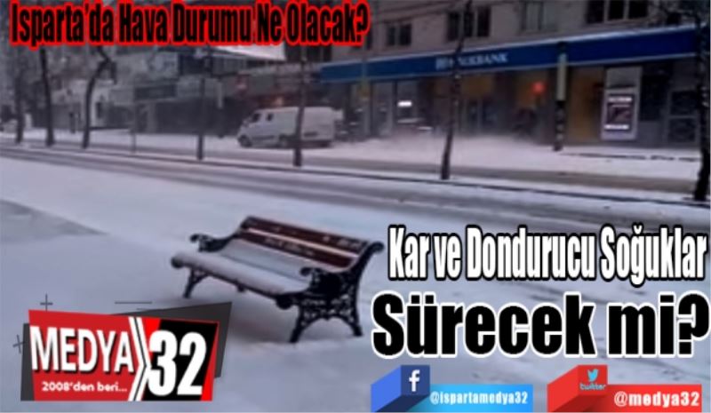 Isparta’da Hava Durumu Ne Olacak? 
Kar ve Dondurucu 
Soğuklar Sürecek mi?
