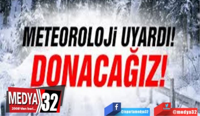 Isparta’da Hava Sıcaklıkları Eksi 15 Dereceye Kadar Düşecek; 
Donacağız!
